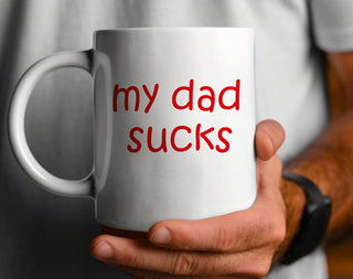 My Dad Sucks - Funny Father's Day Coffee Mug: 11oz White