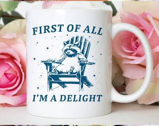 First Of All, I'm A Delight - Funny Weird Animal Coffee Mug: 11oz White